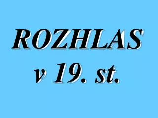 rozhlas v 19 st