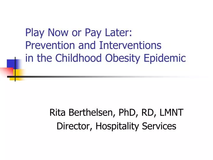 play now or pay later prevention and interventions in the childhood obesity epidemic