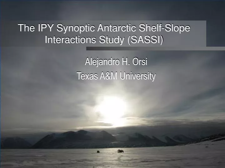 the ipy synoptic antarctic shelf slope interactions study sassi