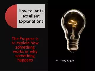 The Purpose is to explain how something works or why something happens