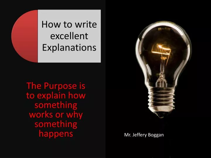 the purpose is to explain how something works or why something happens