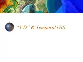 “3-D” &amp; Temporal GIS
