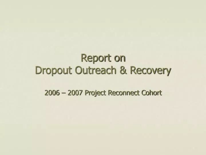 report on dropout outreach recovery 2006 2007 project reconnect cohort