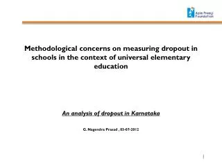 An analysis of dropout in Karnataka G. Nagendra Prasad , 03-07-2012