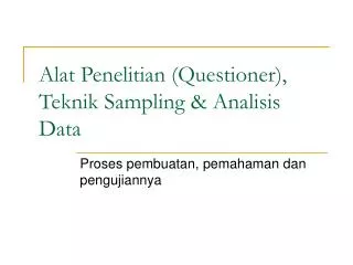 Alat Penelitian (Questioner), Teknik Sampling &amp; Analisis Data