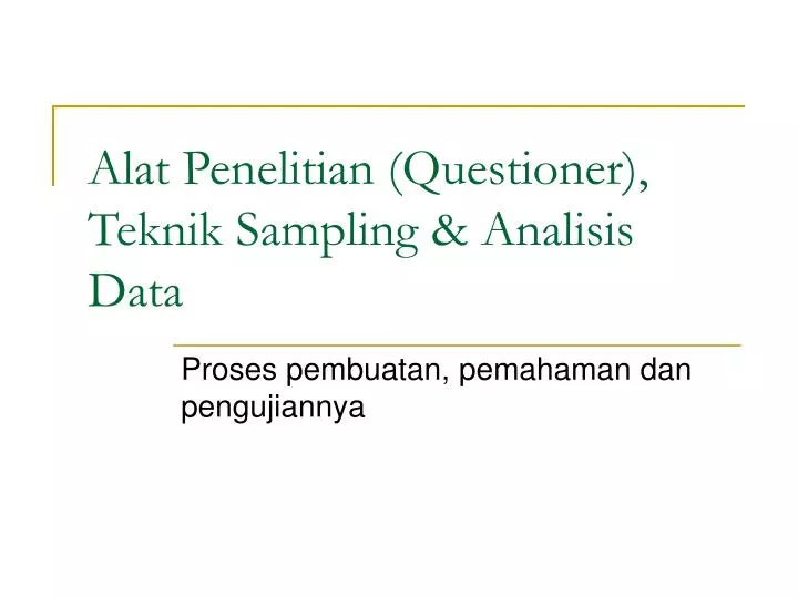 alat penelitian questioner teknik sampling analisis data