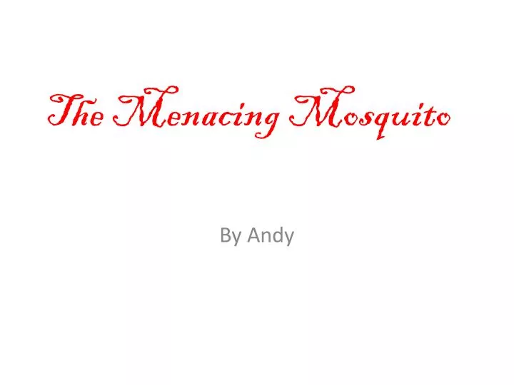 the menacing mosquito