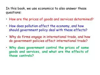 In this book, we use economics to also answer these questions: