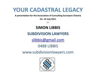 YOUR CADASTRAL LEGACY A presentation for the Association of Consulting Surveyors Victoria
