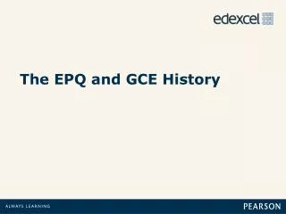 The EPQ and GCE History