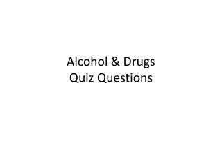 Alcohol &amp; Drugs Quiz Questions