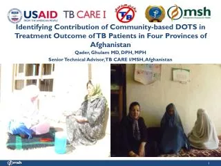 Qader , Ghulam MD , DPH, MPH Senior Technical Advisor, TB CARE I/MSH, Afghanistan