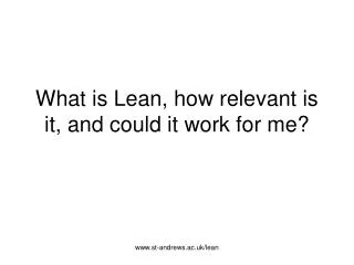 What is Lean, how relevant is it, and could it work for me?