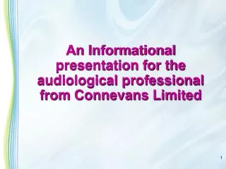 An Informational presentation for the audiological professional from Connevans Limited