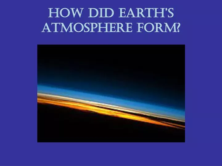 how did earth s atmosphere form