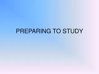 PREPARING TO STUDY