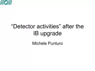 “Detector activities” after the IB upgrade