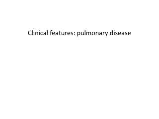 Clinical features: pulmonary disease