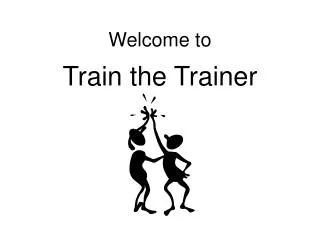 Welcome to Train the Trainer