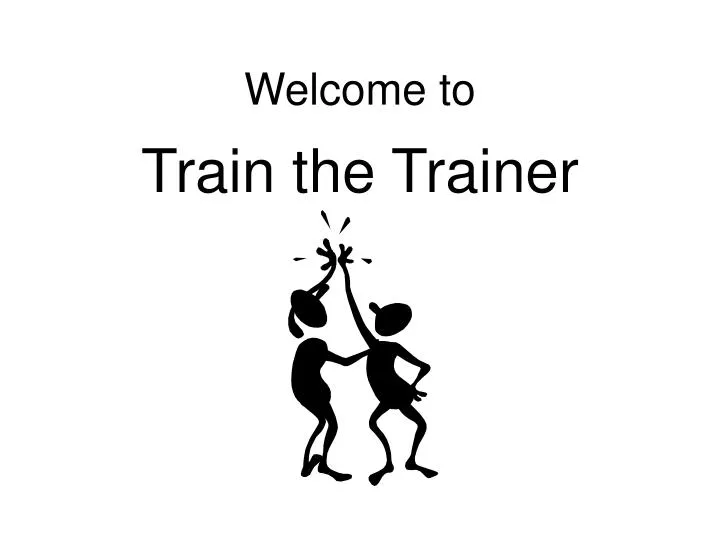 welcome to train the trainer