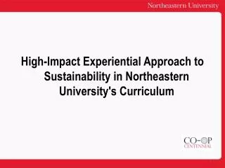 High-Impact Experiential Approach to Sustainability in Northeastern University's Curriculum