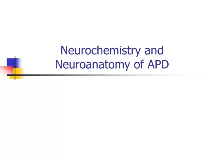 neurochemistry and neuroanatomy of apd