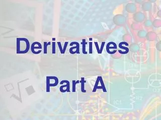 Derivatives Part A
