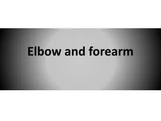 Elbow and forearm