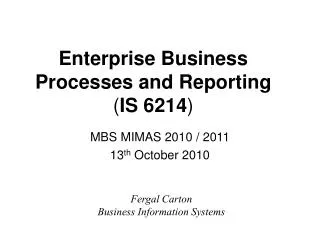 Enterprise Business Processes and Re porting ( IS 6214 )