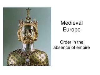 Medieval Europe Order in the absence of empire
