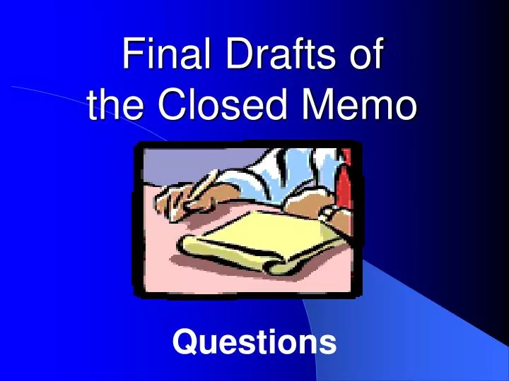 final drafts of the closed memo