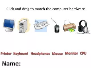 click and drag to match the computer hardware