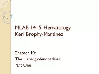 MLAB 1415: Hematology Keri Brophy -Martinez