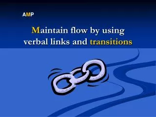 M aintain flow by using verbal links and transitions
