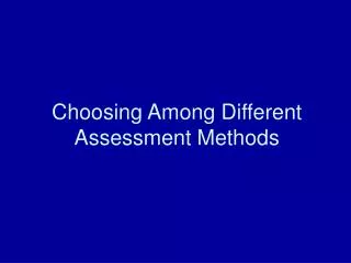 Choosing Among Different Assessment Methods