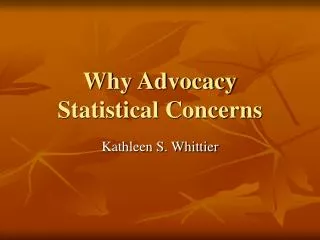 Why Advocacy Statistical Concerns