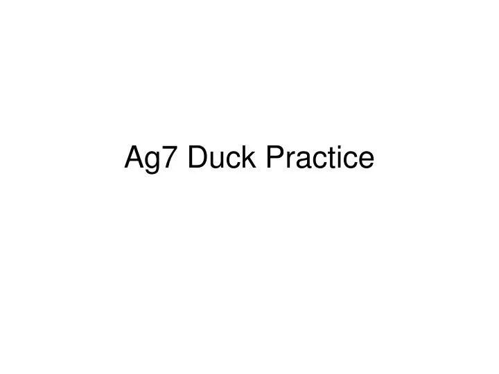 ag7 duck practice