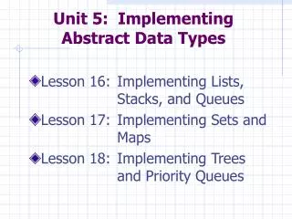 Unit 5: Implementing Abstract Data Types