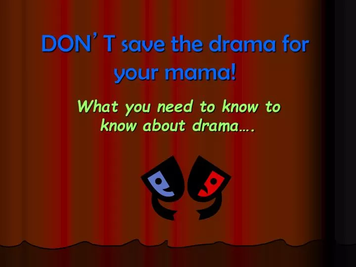 don t save the drama for your mama