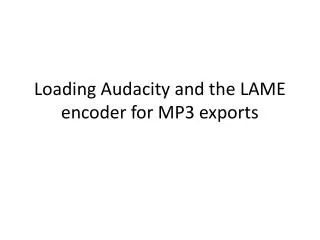 Loading Audacity and the LAME encoder for MP3 exports