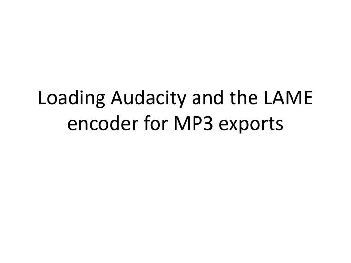 loading audacity and the lame encoder for mp3 exports