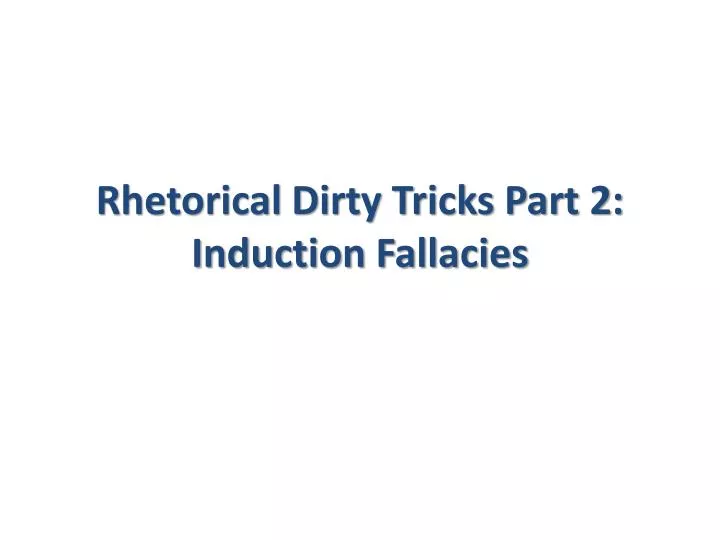 rhetorical dirty tricks part 2 induction fallacies