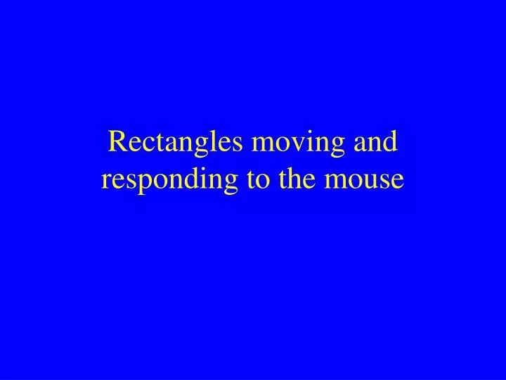 rectangles moving and responding to the mouse