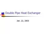 Double Pipe Heat Exchanger - slide 1