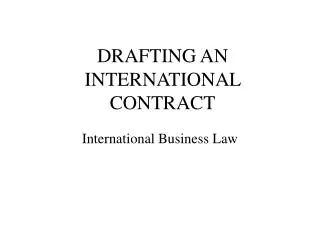 DRAFTING AN INTERNATIONAL CONTRACT