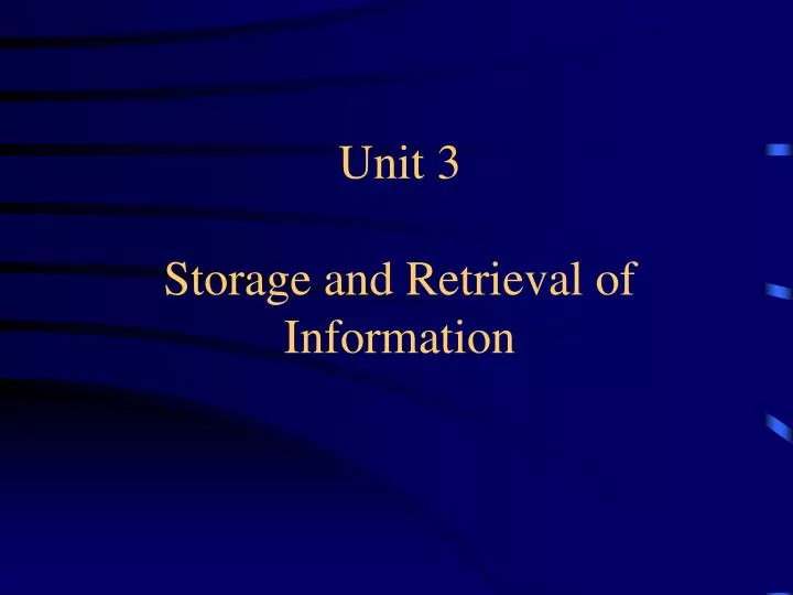 unit 3 storage and retrieval of information