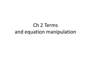 Ch 2 Terms and equation manipulation