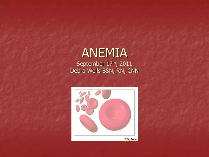 anemia september 17 th 2011 debra wells bsn rn cnn