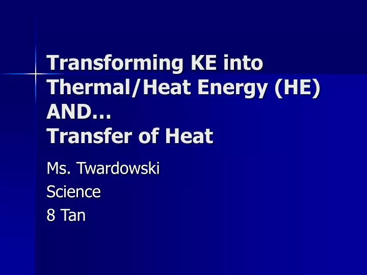 transforming ke into thermal heat energy he and transfer of heat