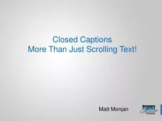 Closed Captions More Than Just Scrolling Text!